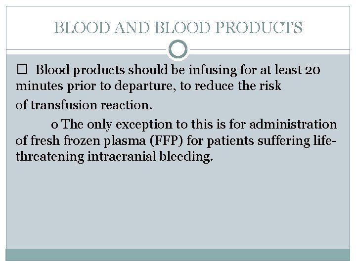 BLOOD AND BLOOD PRODUCTS � Blood products should be infusing for at least 20