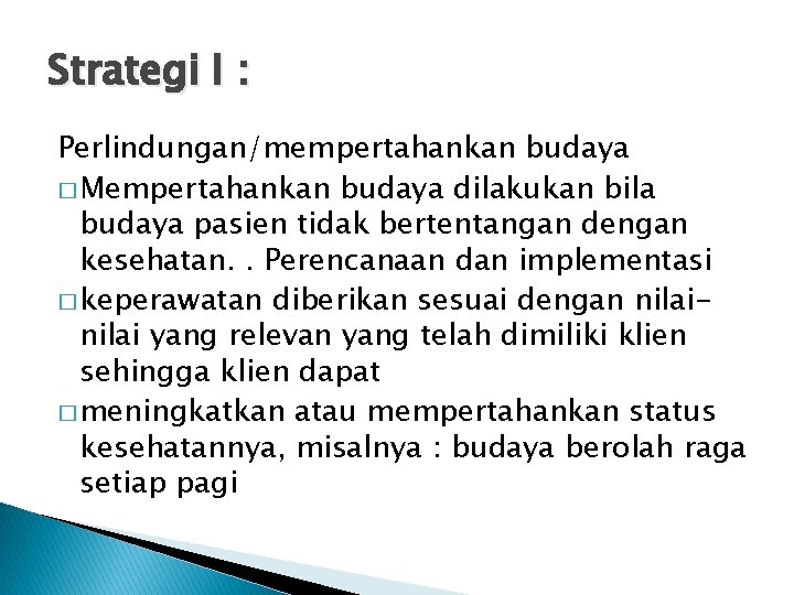 Strategi I : Perlindungan/mempertahankan budaya � Mempertahankan budaya dilakukan bila budaya pasien tidak bertentangan