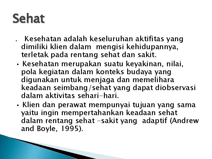 Sehat. Kesehatan adalah keseluruhan aktifitas yang dimiliki klien dalam mengisi kehidupannya, terletak pada rentang