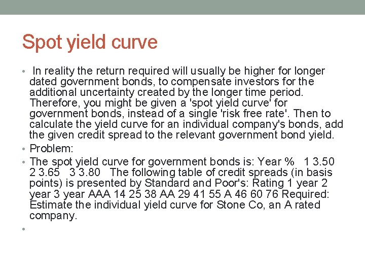 Spot yield curve • In reality the return required will usually be higher for