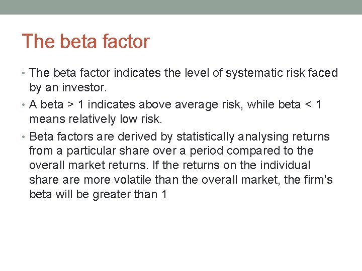 The beta factor • The beta factor indicates the level of systematic risk faced