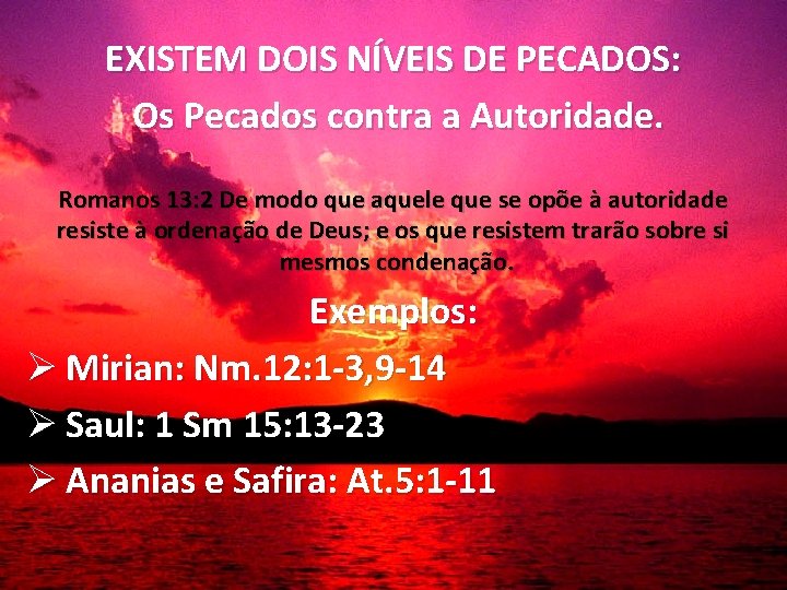 EXISTEM DOIS NÍVEIS DE PECADOS: Os Pecados contra a Autoridade. Romanos 13: 2 De