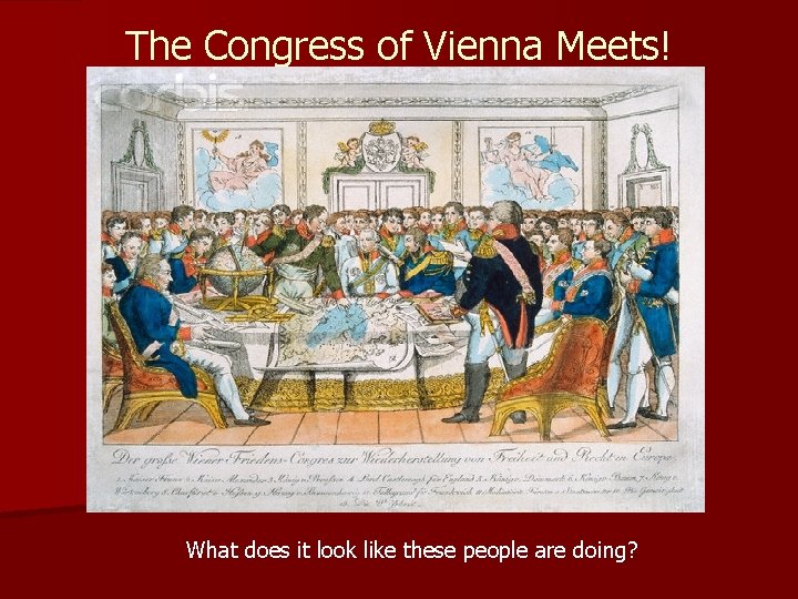 The Congress of Vienna Meets! What does it look like these people are doing?