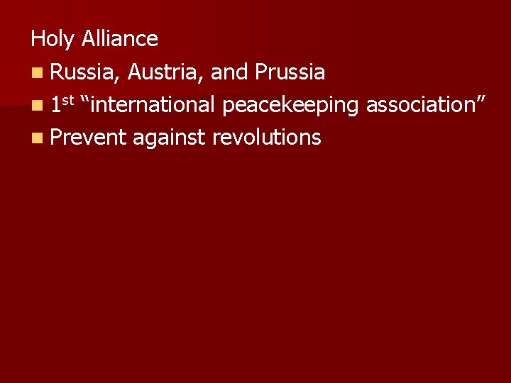 Holy Alliance n Russia, Austria, and Prussia n 1 st “international peacekeeping association” n