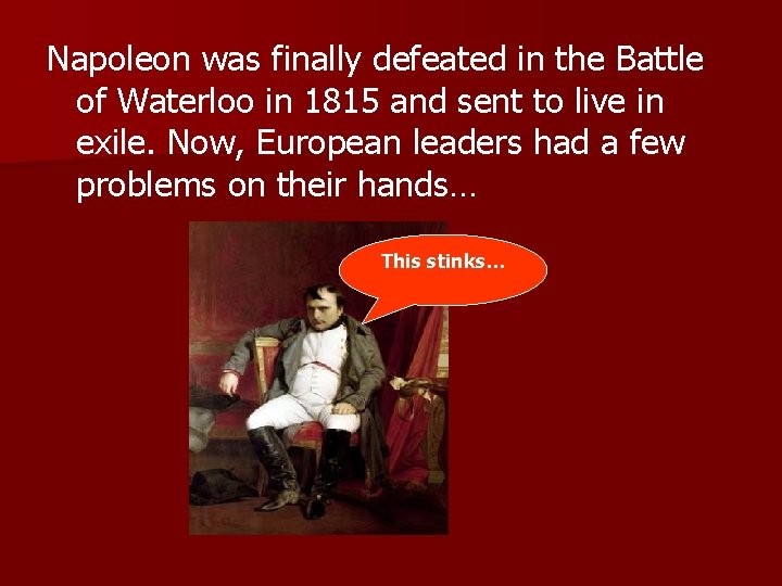 Napoleon was finally defeated in the Battle of Waterloo in 1815 and sent to