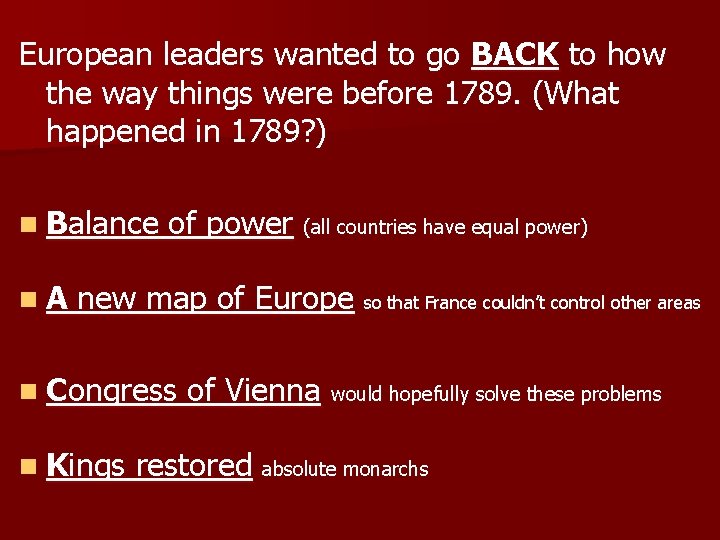 European leaders wanted to go BACK to how the way things were before 1789.