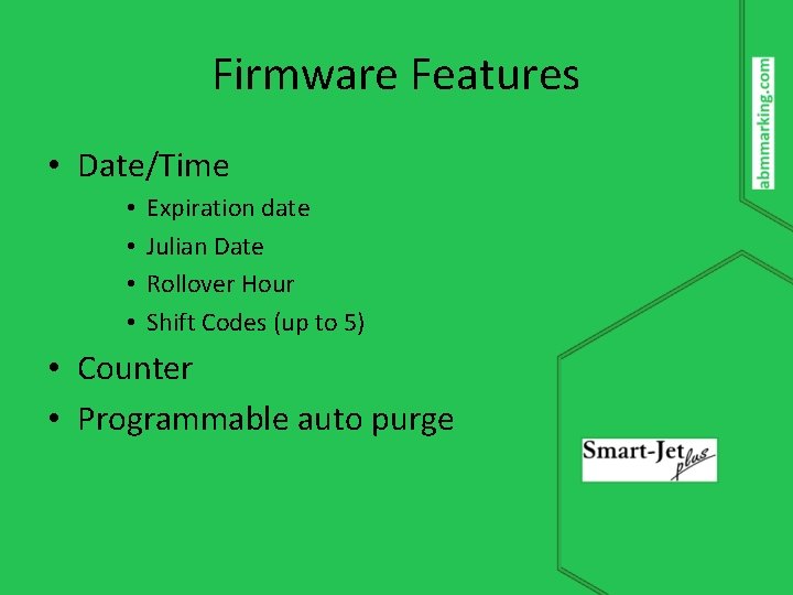 Firmware Features • Date/Time • • Expiration date Julian Date Rollover Hour Shift Codes