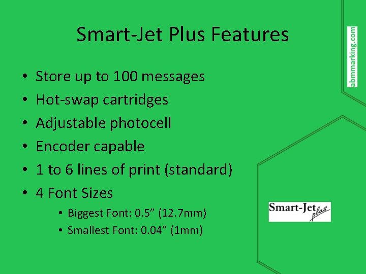 Smart-Jet Plus Features • • • Store up to 100 messages Hot-swap cartridges Adjustable