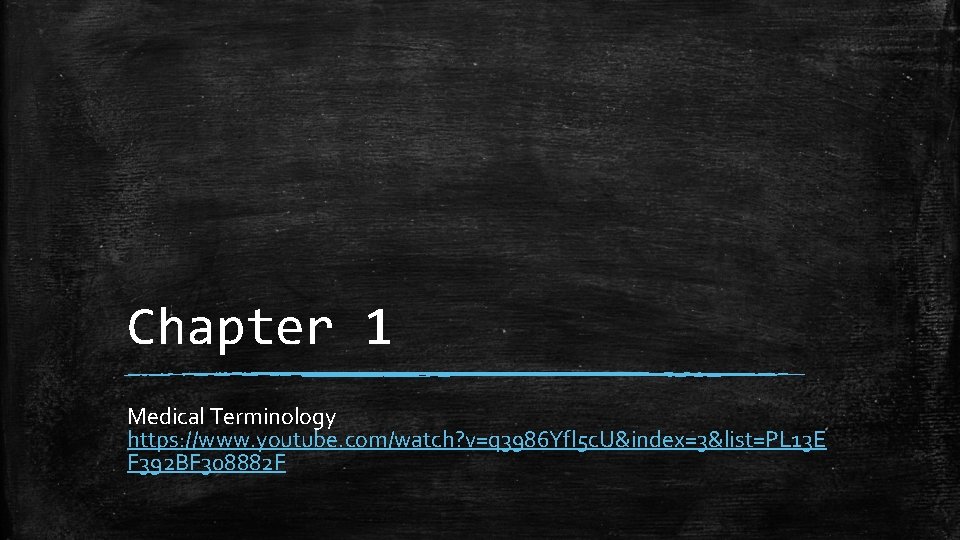 Chapter 1 Medical Terminology https: //www. youtube. com/watch? v=q 3986 Yfl 5 c. U&index=3&list=PL