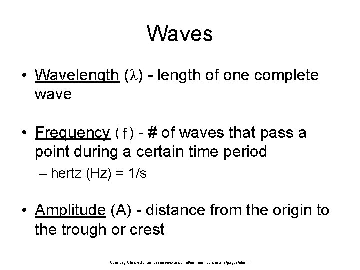 Waves • Wavelength ( ) - length of one complete wave • Frequency (