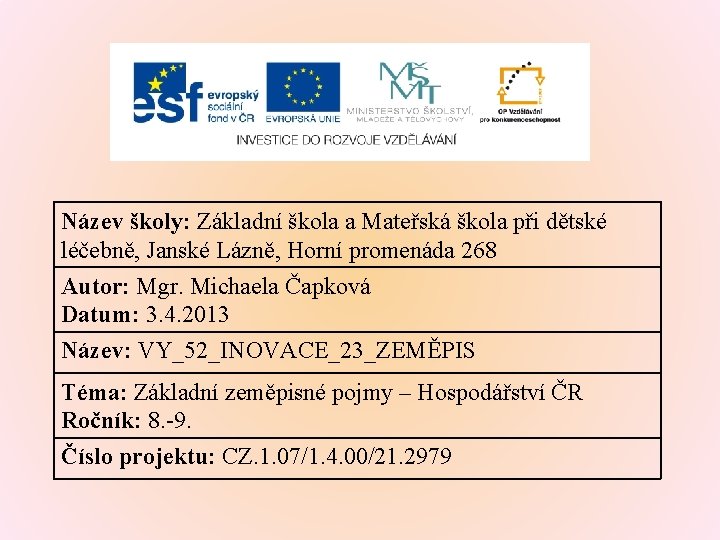 Název školy: Základní škola a Mateřská škola při dětské léčebně, Janské Lázně, Horní promenáda