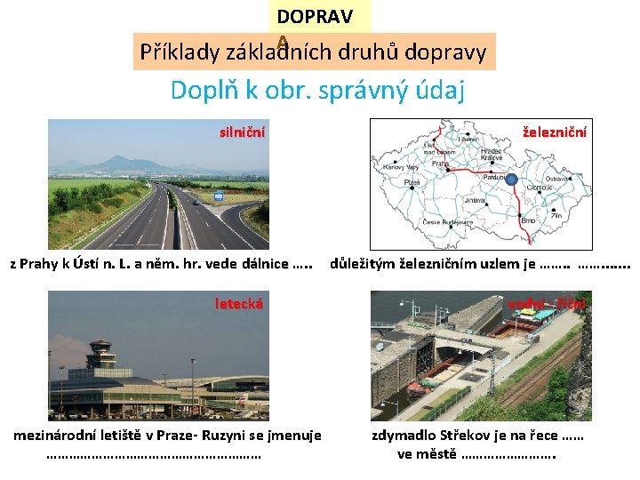 DOPRAV A Příklady základních druhů dopravy Doplň k obr. správný údaj silniční z Prahy