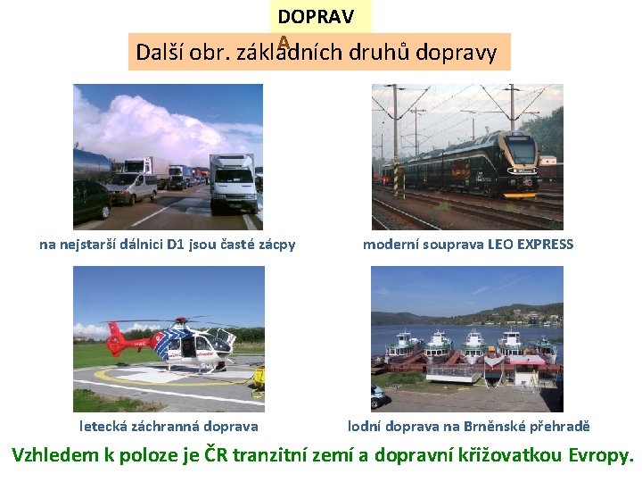 DOPRAV A Další obr. základních druhů dopravy na nejstarší dálnici D 1 jsou časté