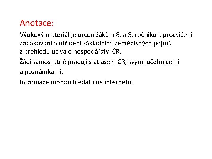 Anotace: Výukový materiál je určen žákům 8. a 9. ročníku k procvičení, zopakování a