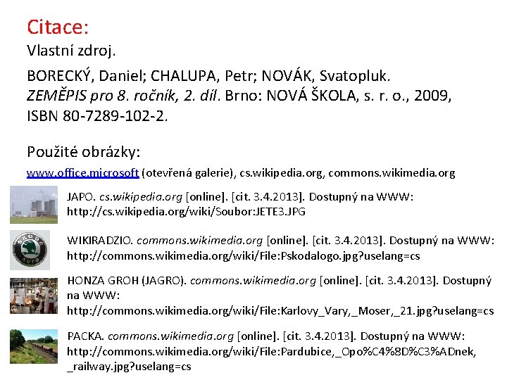 Citace: Vlastní zdroj. BORECKÝ, Daniel; CHALUPA, Petr; NOVÁK, Svatopluk. ZEMĚPIS pro 8. ročník, 2.