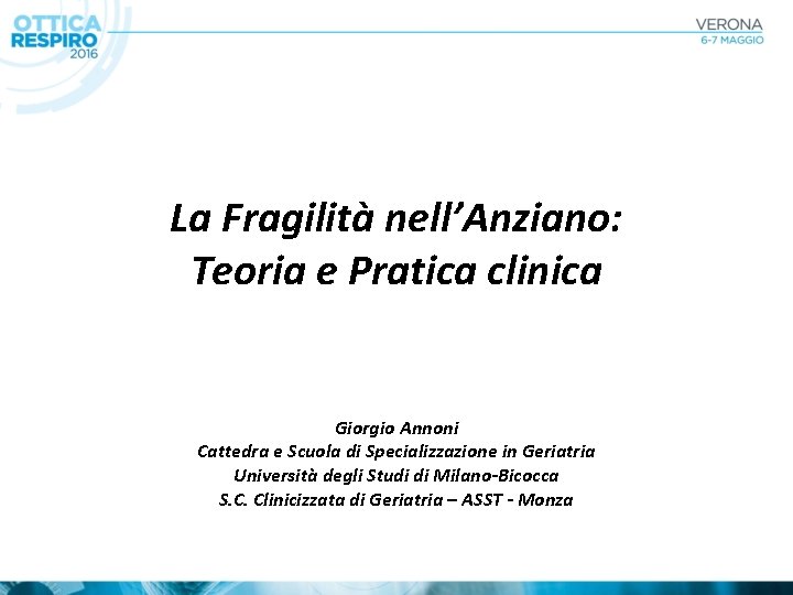 La Fragilità nell’Anziano: Teoria e Pratica clinica Giorgio Annoni Cattedra e Scuola di Specializzazione