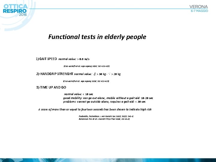 Functional tests in elderly people 1) GAIT SPEED normal value: > 0. 8 m/s