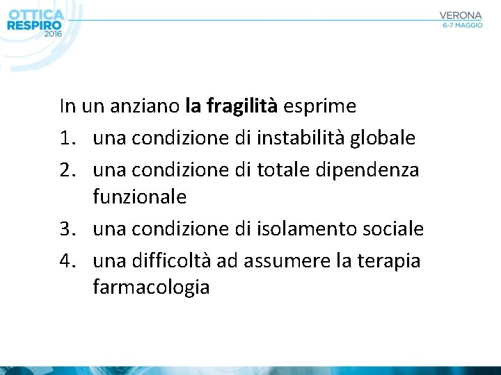 In un anziano la fragilità esprime 1. una condizione di instabilità globale 2. una