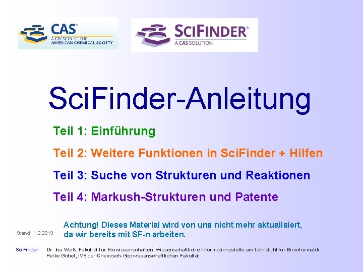 Sci. Finder-Anleitung Teil 1: Einführung Teil 2: Weitere Funktionen in Sci. Finder + Hilfen