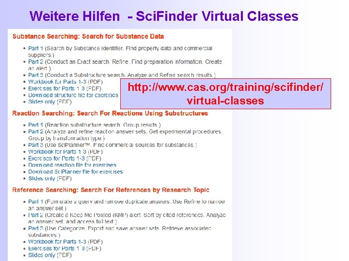  Weitere Hilfen - Sci. Finder Virtual Classes http: //www. cas. org/training/scifinder/ virtual-classes 