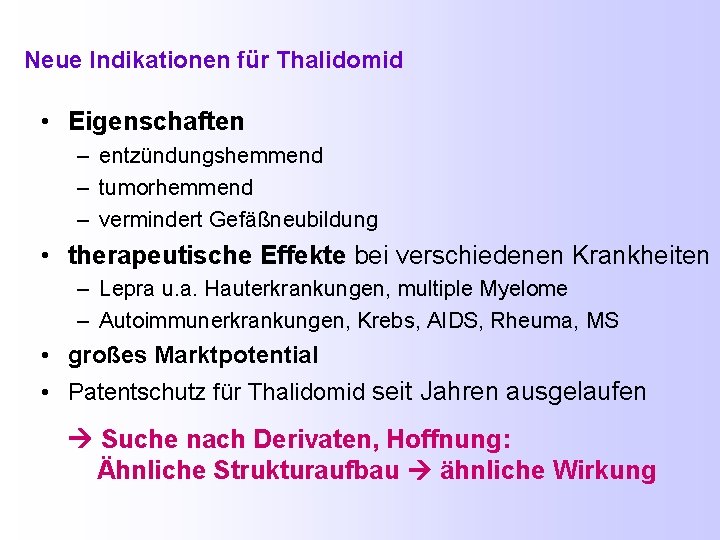 Neue Indikationen für Thalidomid • Eigenschaften – entzündungshemmend – tumorhemmend – vermindert Gefäßneubildung •