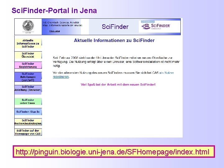 Sci. Finder-Portal in Jena http: //pinguin. biologie. uni-jena. de/SFHomepage/index. html 