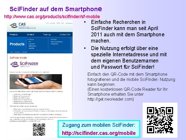 Sci. Finder auf dem Smartphone http: //www. cas. org/products/scifinder/sf-mobile • Einfache Recherchen in Sci.