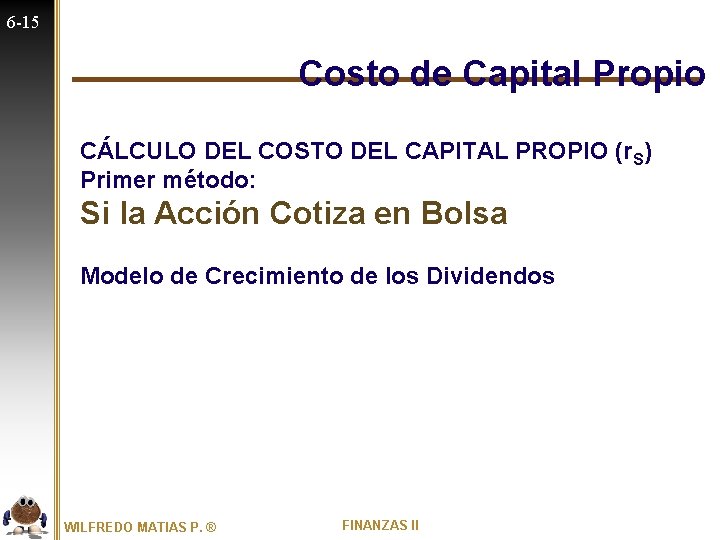 6 -15 Costo de Capital Propio CÁLCULO DEL COSTO DEL CAPITAL PROPIO (r. S)