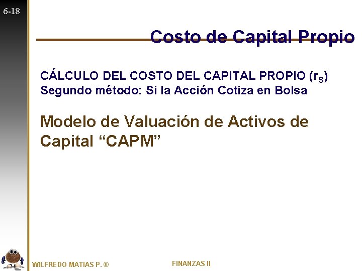6 -18 Costo de Capital Propio CÁLCULO DEL COSTO DEL CAPITAL PROPIO (r. S)