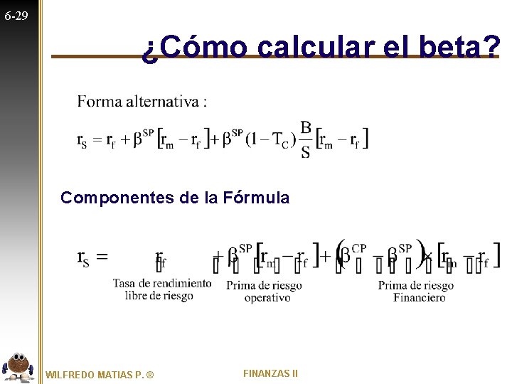 6 -29 ¿Cómo calcular el beta? Componentes de la Fórmula WILFREDO MATIAS P. ®