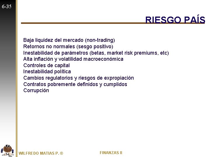 6 -35 RIESGO PAÍS Baja liquidez del mercado (non-trading) Retornos no normales (sesgo positivo)