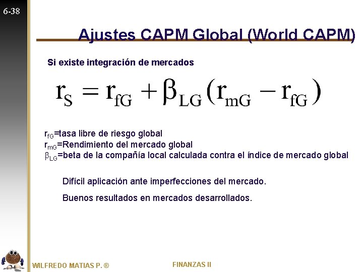6 -38 Ajustes CAPM Global (World CAPM) Si existe integración de mercados rf. G=tasa