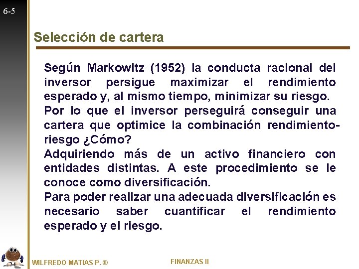 6 -5 Selección de cartera Según Markowitz (1952) la conducta racional del inversor persigue