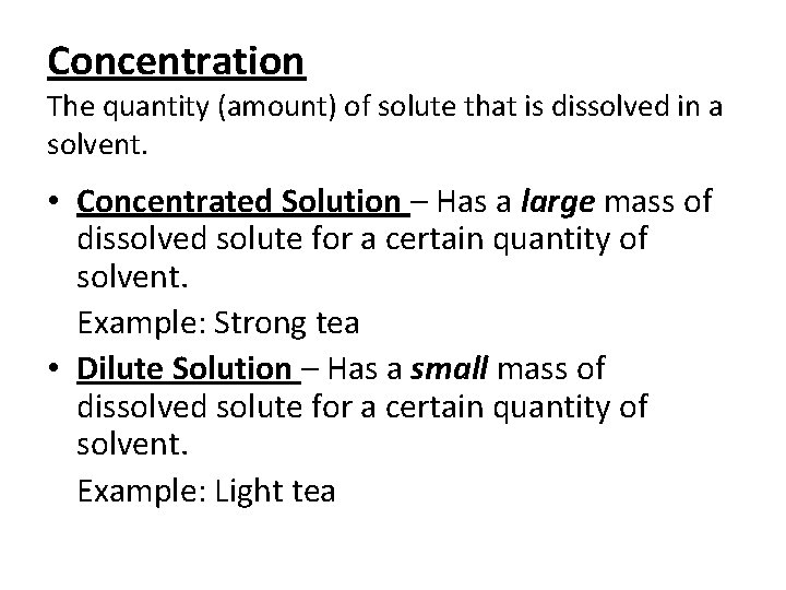 Concentration The quantity (amount) of solute that is dissolved in a solvent. • Concentrated Concentration The quantity (amount) of solute that is dissolved in a solvent. • Concentrated
