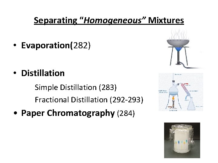 Separating “Homogeneous” Mixtures • Evaporation(282) • Distillation Simple Distillation (283) Fractional Distillation (292 -293) Separating “Homogeneous” Mixtures • Evaporation(282) • Distillation Simple Distillation (283) Fractional Distillation (292 -293)