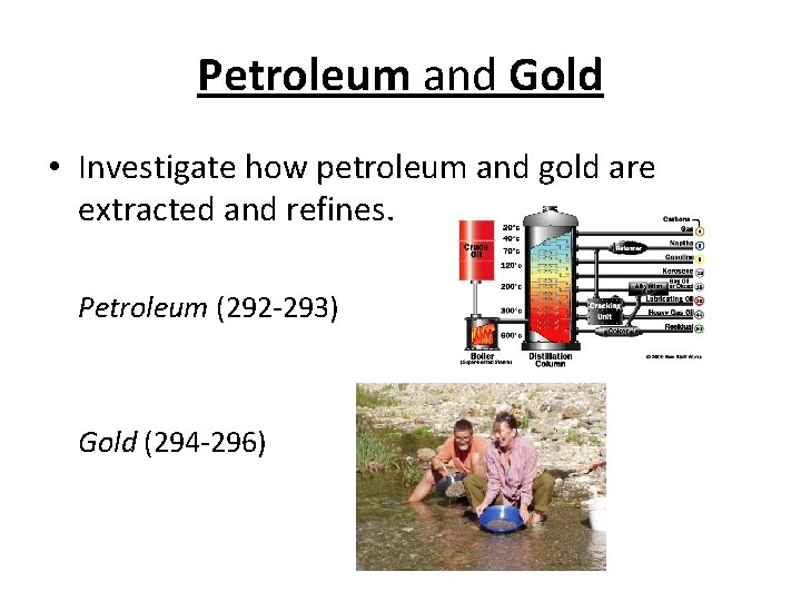 Petroleum and Gold • Investigate how petroleum and gold are extracted and refines. Petroleum Petroleum and Gold • Investigate how petroleum and gold are extracted and refines. Petroleum