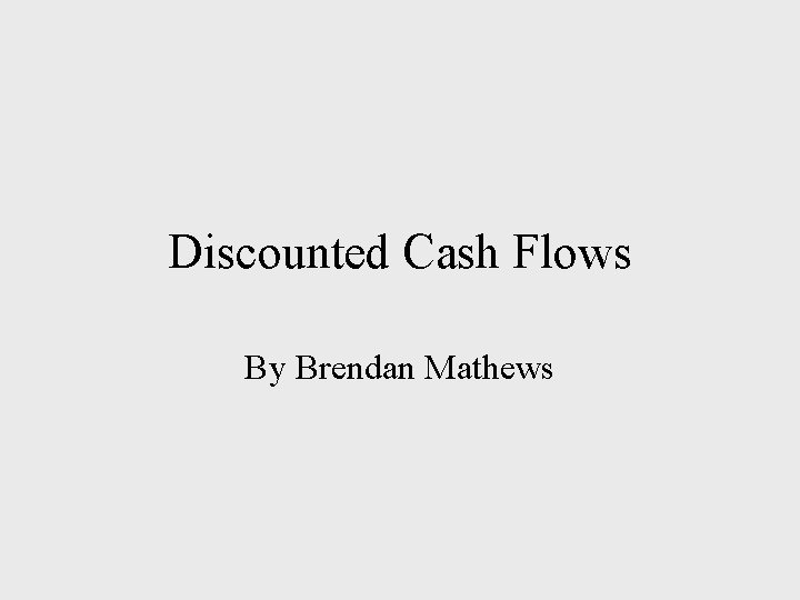 Discounted Cash Flows By Brendan Mathews 