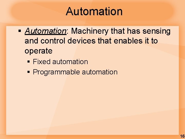 Automation § Automation: Machinery that has sensing and control devices that enables it to