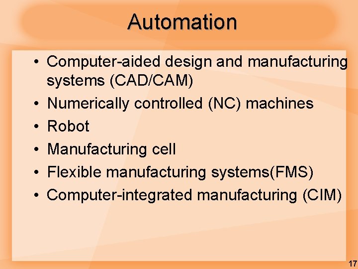 Automation • Computer-aided design and manufacturing systems (CAD/CAM) • Numerically controlled (NC) machines •