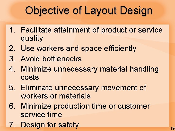 Objective of Layout Design 1. Facilitate attainment of product or service quality 2. Use