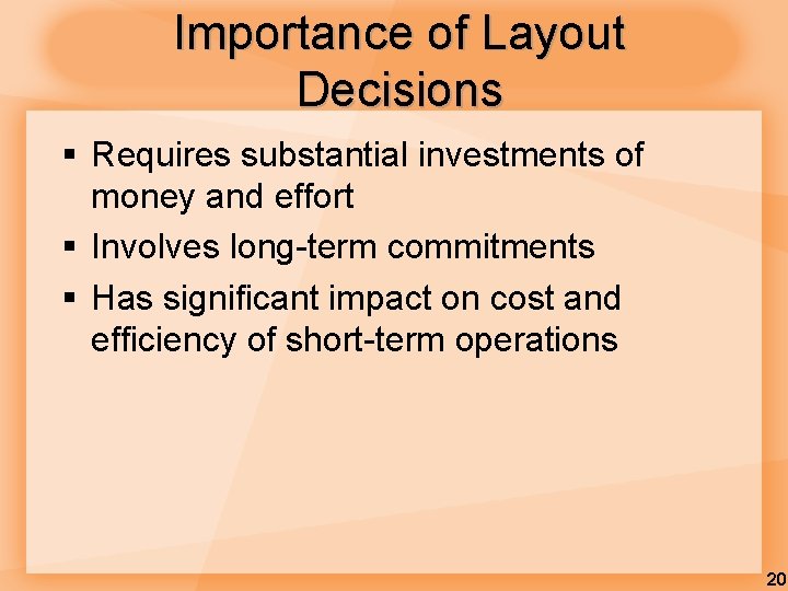 Importance of Layout Decisions § Requires substantial investments of money and effort § Involves