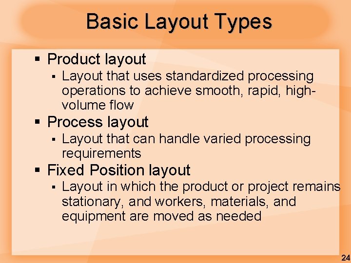 Basic Layout Types § Product layout § Layout that uses standardized processing operations to