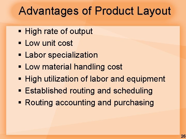 Advantages of Product Layout § § § § High rate of output Low unit