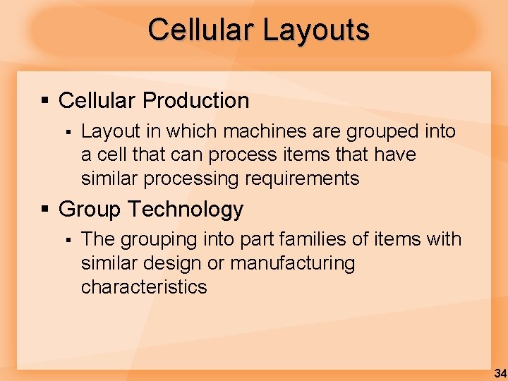 Cellular Layouts § Cellular Production § Layout in which machines are grouped into a