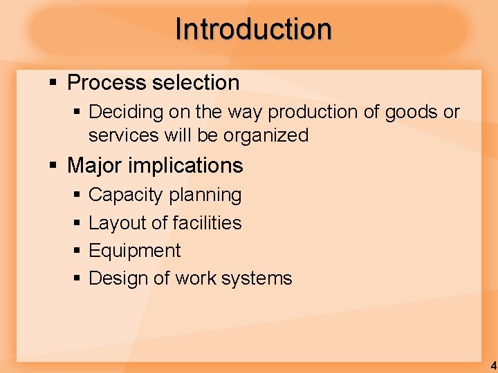 Introduction § Process selection § Deciding on the way production of goods or services