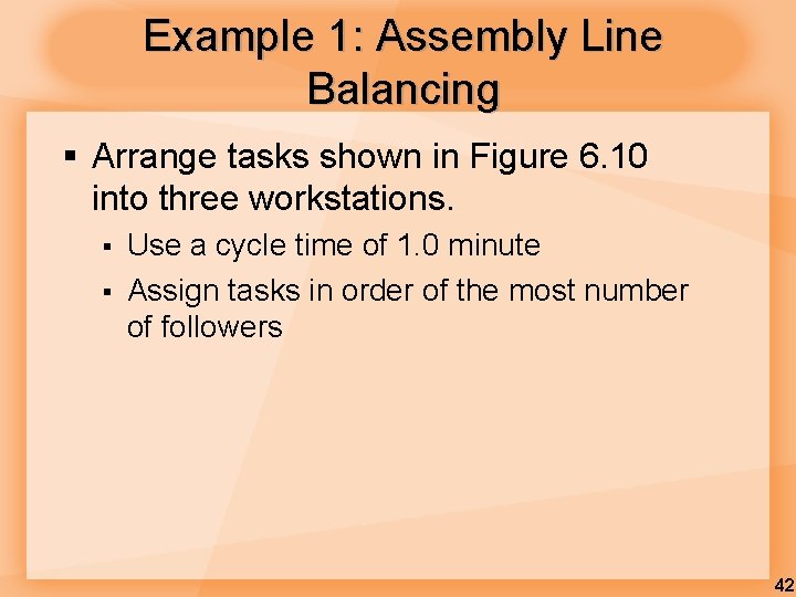 Example 1: Assembly Line Balancing § Arrange tasks shown in Figure 6. 10 into