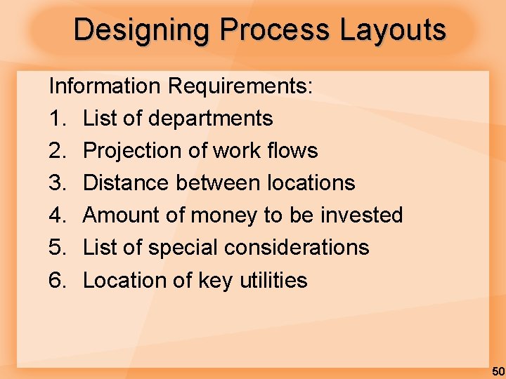 Designing Process Layouts Information Requirements: 1. List of departments 2. Projection of work flows