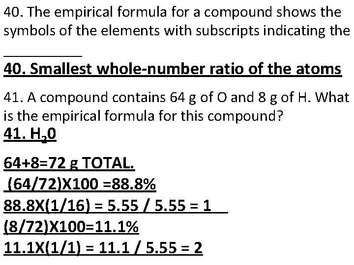 40. The empirical formula for a compound shows the symbols of the elements with