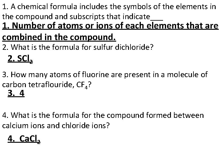 1. A chemical formula includes the symbols of the elements in the compound and