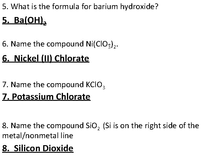 5. What is the formula for barium hydroxide? 5. Ba(OH)2 6. Name the compound